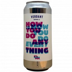 Verdant Brewing Co How You Do Anything Is How You Do Everything