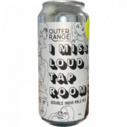 Outer Range Brewing Rockies/Alps I Miss Loud Taprooms