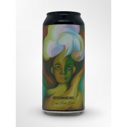 Deep Fried Beers NEVERMINDING Deep Fried Beers NEVERMINDING