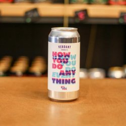 Verdant Brewing Co How You Do Anything Is How You Do Everything
