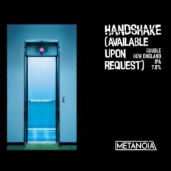 Metanoia Brewing Handshake (Available Upon Request) Metanoia Brewing Handshake (Available Upon Request)