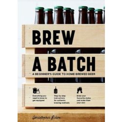 Brew a Batch : A beginners guide to home-brewed beer by Chris Sidwa - waterintobeer