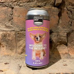 Pressure Drop: Welcome to the Internet - The Dead Crafty Beer Company