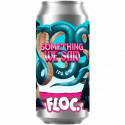 Floc - Something We Said - Left Field Beer