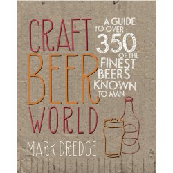 Craft Beer World : A Guide to Over 350 of the Finest Beers Known to Man by Mark Dredge - waterintobeer