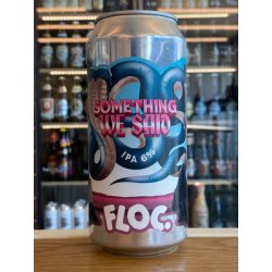 Floc  Something We Said  IPA Last Chance! BBF 111224 - Clapton Craft