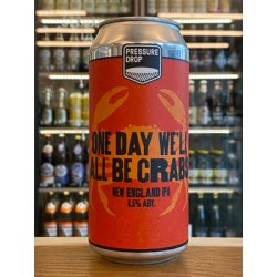 Pressure Drop  One Day Well All Be Crabs  NEIPA - Clapton Craft