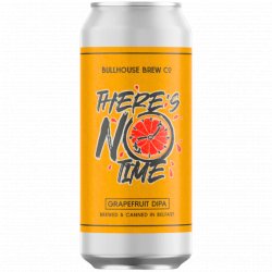 Bullhouse Brew Co - There's No Time - Left Field Beer