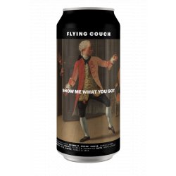 Fliying Couch SHOW ME WHAT YOU GOT - Flying Couch Brewing