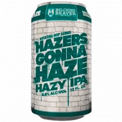 Belching Beaver Brewery - Hazers Gonna Haze - Left Field Beer