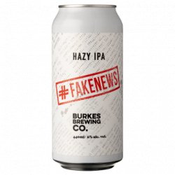 Burkes Brewing Fake News Hazy IPA 440ml - The Beer Cellar