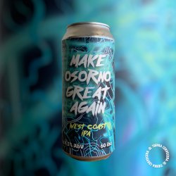 GREED. MAKE OSORNO GREAT AGAIN (West Coast IPA) - Tierra Cervecera