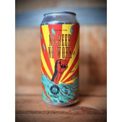 Dry & Bitter Brewing Company No Beer No Work
