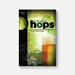 For The Love of Hops: The Practical Guide to Aroma, Bitterness and the Culture of Hops - Brewers Association