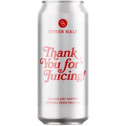 Other Half Brewing DDH Thank You For Juicing! 4 pack 16 oz. Can - Petite Cellars