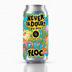 Floc. x Other Half Never In Doubt DIPA   - The Beer Garage