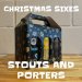 Stouts and Porters Christmas 6 Pack Stouts and Porters Christmas 6 Pack