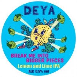 DEYA Brewing Company Break Me Into Bigger Pieces