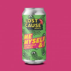 Lost Cause - Me Myself & I Oz - 5% DDH Australian Hopped Pale - 440ml Can - The Triangle