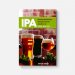 IPA: Brewing Techniques, Recipes and the Evolution of India Pale Ale 