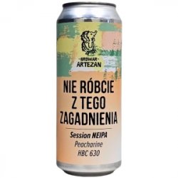 ARTEZAN NIE RÓBCIE Z TEGO ZAGADNIENIA Session Neipa - Sklep Impuls