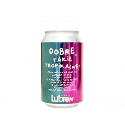 Lubrow Brewery - Dobre, Takie Tropikalne  330ml can 5,7% alc. - Beer Butik