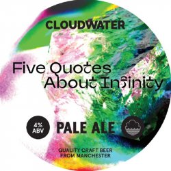 Cloudwater Brew Co. Five Quotes About Infinity Cloudwater Brew Co. Five Quotes About Infinity