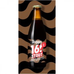 Dugges Bryggeri 16 Stout! Dugges Bryggeri 16 Stout!