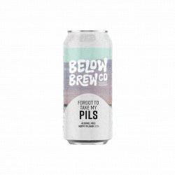 Below Brew Co Forgot To Take My Pils Below Brew Co Forgot To Take My Pils