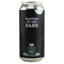 Liquid Story Brewing Co. Waiting in the Dark - Die Bierothek