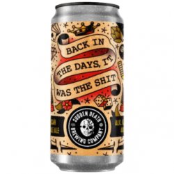 Sudden Death Brewing Co. Back In the Days, It Was the Shit