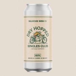 Bullhouse Brew Co Dry Hopped Singles Club (Mosaic Edition) Bullhouse Brew Co Dry Hopped Singles Club (Mosaic Edition)
