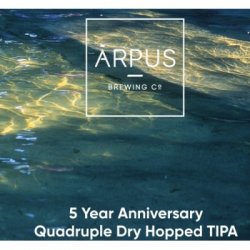 Ārpus Brewing Co. 5 Year Anniversary Quadruple Dry Hopped TIPA