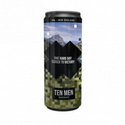 Ten Men ONE HARD DAY CLOSER TO VICTORY - Ten Men Brewery