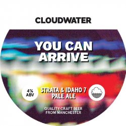 Cloudwater Brew Co. You Can Arrive Cloudwater Brew Co. You Can Arrive