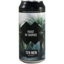 Ten Men Brewery FROST IN TROPICS Ten Men Brewery FROST IN TROPICS