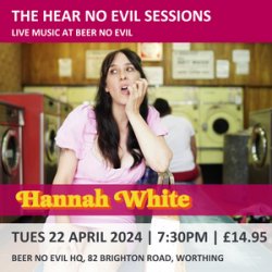 The Hear No Evil Sessions: Hannah White  Tues 22 April 2025  7.30PM - Beer No Evil