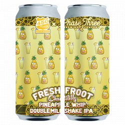 450 North & Phase Three Fresh Froot Chantilly - Pineapple Whip - The Open Bottle