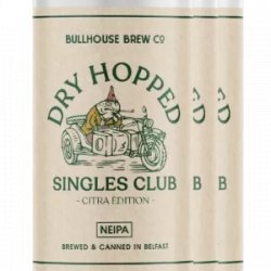 Bullhouse Brew Co Dry Hopped Singles Club (Citra Edition)