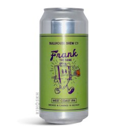 Bullhouse Brew Co.. Frank The Dank IPA - Kihoskh