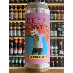 DEYA  You Got It!  IPA Last Chance! BBF 101224 - Clapton Craft