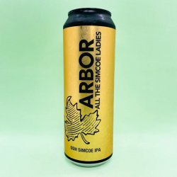 Arbor Ales. All The Simcoe Ladies [DDH IPA] - Alpha Bottle Shop & Tap