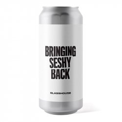 GlassHouse Beer Co Bringing Seshy Back