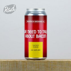 Pentrich We Need To Talk About Bacon - Radbeer