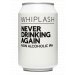 Whiplash Never Drinking Again 330ML 