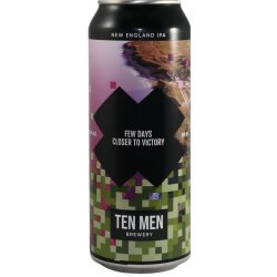 Ten Men Brewery FEW DAYS CLOSER TO VICTORY