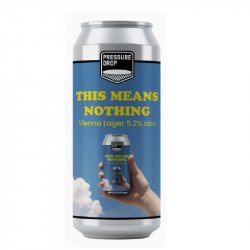 Pressure Drop Brewing (UK) This Means Nothing
