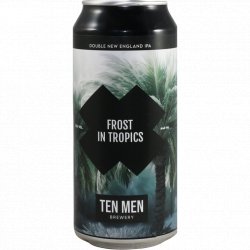 Ten Men Brewery FROST IN TROPICS Ten Men Brewery FROST IN TROPICS