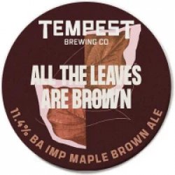 Tempest Brewing Co. All The Leaves Are Brown Tempest Brewing Co. All The Leaves Are Brown