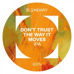 Boundary Brewing Don’t Trust the Way It Moves Boundary Brewing Don’t Trust the Way It Moves